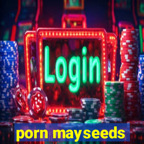 porn mayseeds